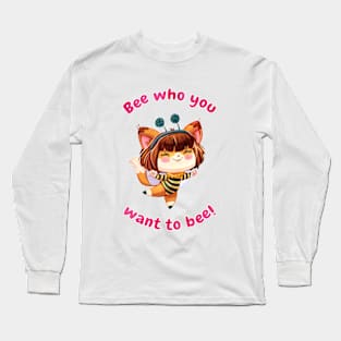 Bee Who You Want To Bee! Long Sleeve T-Shirt